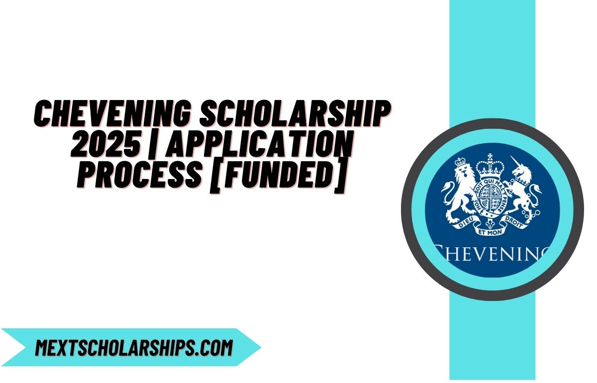 Chevening Scholarship 2025 Application Process [Funded]